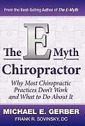 Livre Relié The E-Myth Chiropractor: Why Most Chiropractic Practices Don't Work and What to Do about It de Michael E. Gerber, DC Frank R. Sovinsky
