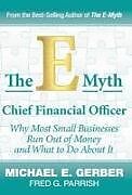 Fester Einband The E-Myth Chief Financial Officer: Why Most Small Businesses Run Out of Money and What to Do about It von Michael E. Gerber, Fred G. Parrish
