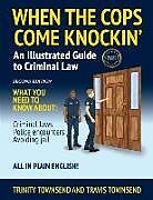 Kartonierter Einband When the Cops Come Knockin': An Illustrated Guide to Criminal Law 2nd Edition Premium Edition von Trinity Townsend, Travis Townsend