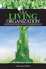 E-Book (epub) Living Organization: Transforming Business To Create Extraordinary Results von Norman Wolfe
