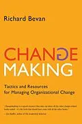 E-Book (epub) Changemaking: Tactics and Resources for Managing Organizational Change von Richard Ph. D. Bevan