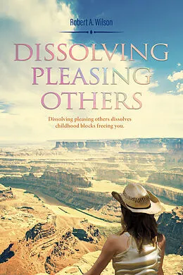 E-Book (epub) Dissolving Pleasing Others von Robert A. Wilson