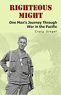 E-Book (epub) Righteous Might: One Man's Journey Through War in the Pacific von Craig Siegel