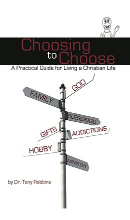 E-Book (epub) Choosing to Choose: A Practical Guide for Living a Christian Life von Tony Robbins