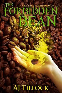 E-Book (epub) The Forbidden Bean (Grinding Reality, #1) von Aj Tillock