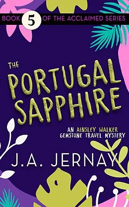 E-Book (epub) The Portugal Sapphire (An Ainsley Walker Gemstone Travel Mystery) von J. A. Jernay