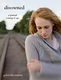 E-Book (epub) Disowned: A Spiritual Coming of Age von Gabriella Murray