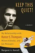 E-Book (epub) Keep This Quiet! My Relationship with Hunter S. Thompson, Milton Klonsky, and Jan Mensaert von Margaret A. Harrell