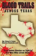 E-Book (epub) Blood Trails Across Texas: True Crime Stories as Told by the Men Who Lived Them von Brian Foster