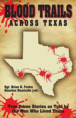 E-Book (epub) Blood Trails Across Texas: True Crime Stories as Told by the Men Who Lived Them von Brian Foster