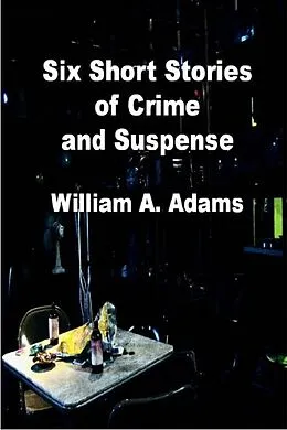 E-Book (epub) Six Short Stories of Crime and Suspense von William A. Adams