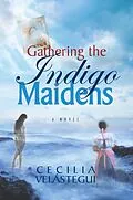 E-Book (epub) Gathering the Indigo Maidens von Cecilia Velastegui