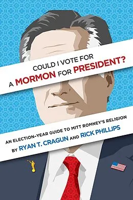E-Book (epub) Could I Vote for a Mormon for President? An Election-Year Guide to Mitt Romney's Religion von Ryan T. Cragun