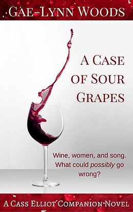 E-Book (epub) A Case of Sour Grapes - A Cass Elliot Companion Novel (Cass Elliot Crime, #3) von Gae-Lynn Woods