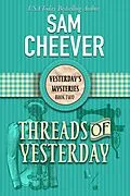 E-Book (epub) Threads of Yesterday (YESTERDAY'S MYSTERIES, #2) von Sam Cheever