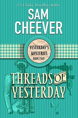 E-Book (epub) Threads of Yesterday (YESTERDAY'S MYSTERIES, #2) von Sam Cheever