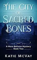 E-Book (epub) The City of Sacred Bones (Mara Beltane Mystery Series, #2) von Katie McVay