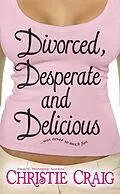 E-Book (epub) Divorced, Desperate and Delicious von Christie Craig