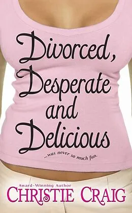 E-Book (epub) Divorced, Desperate and Delicious von Christie Craig