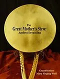 E-Book (epub) Great Mother's Stew von Grandmother Mary Singing Wolf