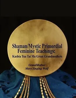 E-Book (epub) Shaman/Mystic Primordial Feminine Teachings von GrandMother Mary Singing Wolf