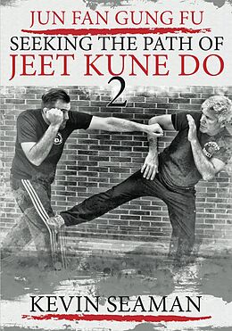 E-Book (epub) Jun Fan Gung Fu - Seeking the Path of Jeet Kune Do 2 von Kevin Seaman