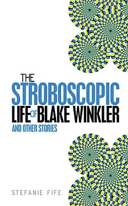 E-Book (epub) Stroboscopic Life of Blake Winkler von Stefanie Fife