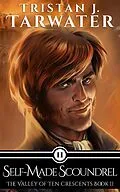 E-Book (epub) Self-Made Scoundrel (The Valley of Ten Crescents, #2) von Tristan J. Tarwater