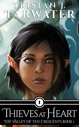 E-Book (epub) Thieves at Heart (The Valley of Ten Crescents, #1) von Tristan J. Tarwater