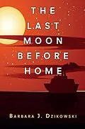 E-Book (epub) The Last Moon Before Home von Barbara Dzikowski