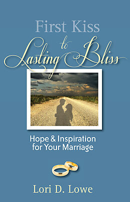 eBook (epub) First Kiss to Lasting Bliss de Lori D. Lowe