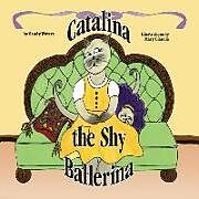 Kartonierter Einband Catalina the Shy Ballerina von Sandy Waters