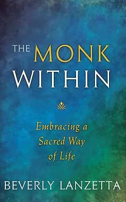 E-Book (epub) The Monk WIthin: Embracing a Sacred Way of Life von Beverly Lanzetta