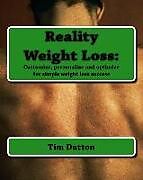 Kartonierter Einband Reality Weight Loss: : Customize, personalize and optimize for simple weight loss success von Tim Dutton
