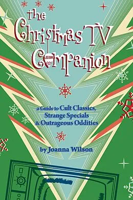 E-Book (epub) Christmas TV Companion: a Guide to Cult Classics, Strange Specials and Outrageous Oddities von Joanna Wilson