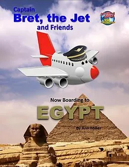 E-Book (epub) Captain Bret, the Jet and Friends: Now Boarding to Egypt von Ann MD Miller