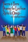 Couverture cartonnée Tweens & Teens Praising the Lord from Alpha to Omega - and Everything in Between de Shirley P Francis-Salley