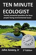 E-Book (epub) Ten Minute Ecologist: Twenty Answered Questions for Busy People Facing Environmental Issues von Jr John Janovy