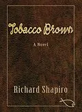 E-Book (epub) Tobacco Brown, a Novel von Richard Shapiro