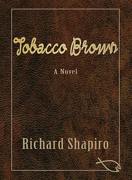 E-Book (epub) Tobacco Brown, a Novel von Richard Shapiro