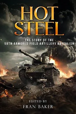 E-Book (epub) Hot Steel: The Story of the 58th Armored Field Artillery Battalion von Fran Baker