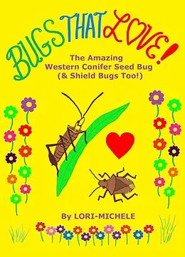 E-Book (epub) BUGS THAT LOVE! The Amazing Western Conifer Seed Bug (& Shield Bugs Too!) von Lori-Michele