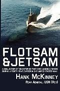 Couverture cartonnée Flotsam & Jetsam - A Collection of Sea Stories That Have Washed Ashore During a Forty-Year Career in the United States Navy de Hank McKinney