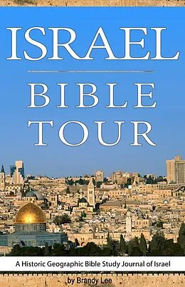 E-Book (epub) Israel Bible Tour, A Historic Geographic Bible Study Journal of Israel von Brandy Lee