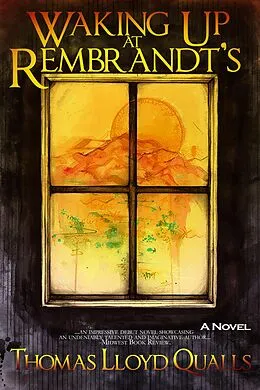 E-Book (epub) Waking Up At Rembrandt's von Thomas Lloyd Qualls
