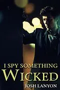 E-Book (epub) I Spy Something Wicked (I Spy 2) von Josh Lanyon