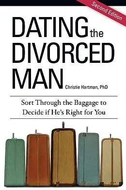 E-Book (epub) Dating the Divorced Man: Sort Through the Baggage to Decide if He's Right For You von Christie Hartman