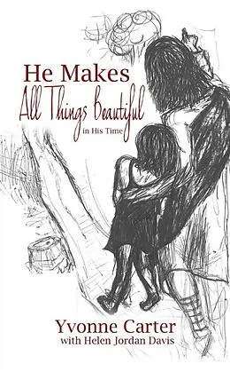 E-Book (epub) He Makes All Things Beautiful von Yvonne Carter, Helen Jordan Davis