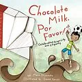 E-Book (pdf) Chocolate Milk, Por Favor von Maria Dismondy, Donna Farrell, Nancy Day