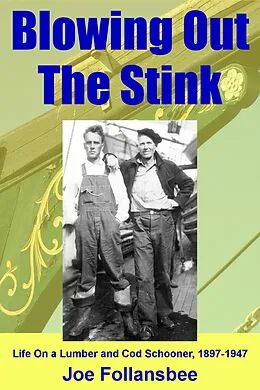 E-Book (epub) Blowing Out The Stink: Life on a Lumber and Cod Schooner, 1897-1947 von J. G. Follansbee